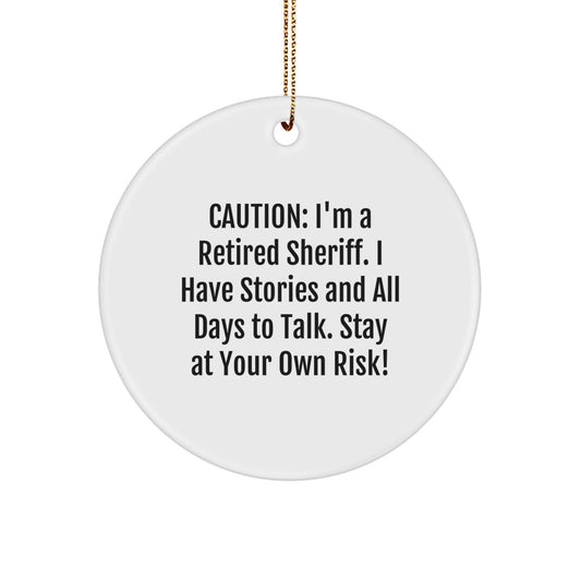Funny Sheriff Gifts: Retired Sheriff Quote Circle Ornament for Men, Women, or Friends - Gifts from Family or Coworkers - 'Caution: I'm A Retired Sheriff...' - Image 1