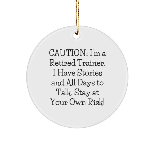 Funny Trainer Gifts from Friends - Christmas Unique Trainer Circle Ornaments - Caution: I'm A Retired Trainer. - Image 1