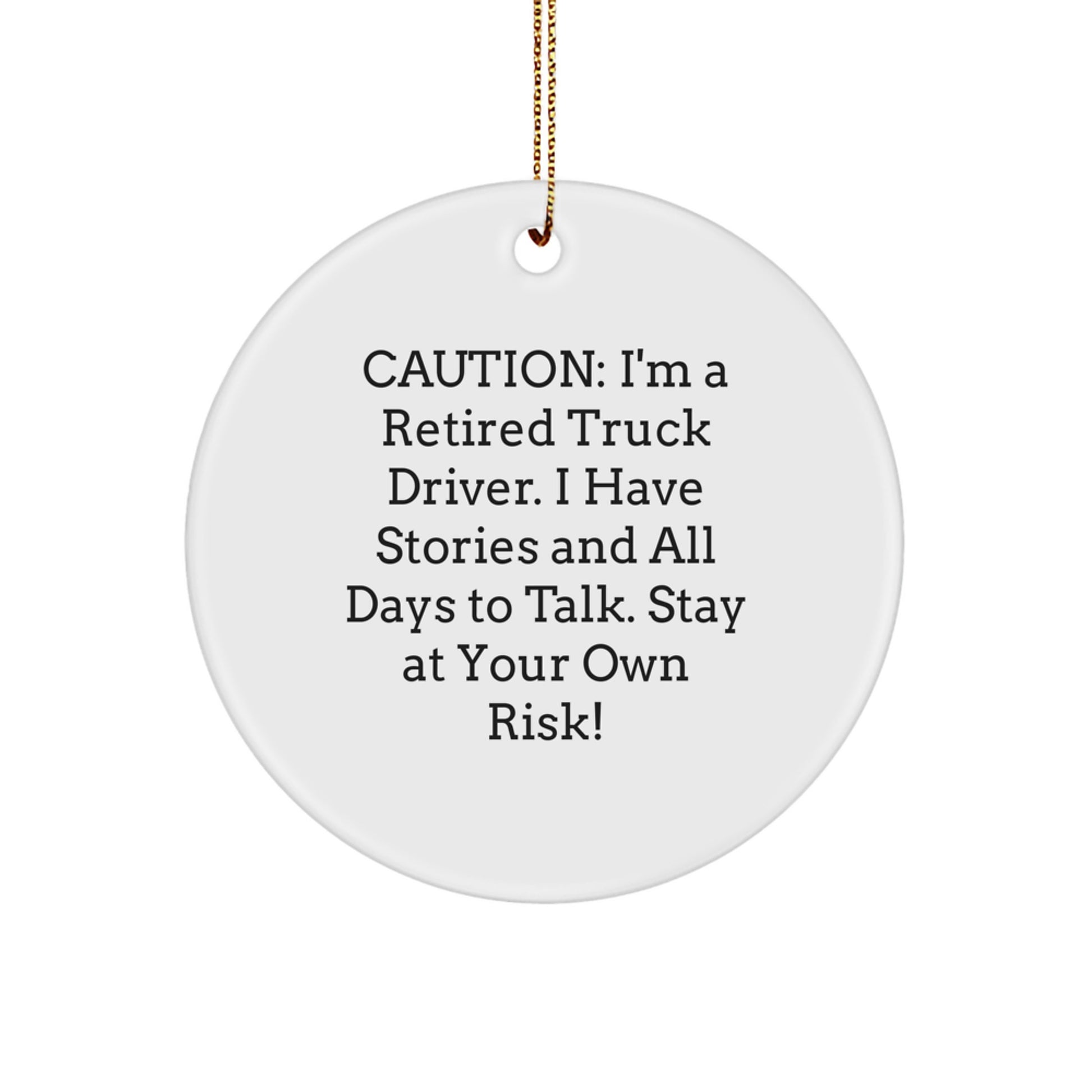 Truck Driver Christmas Unique Gifts from Family, Funny Circle Ornament with 'Caution: I'm A Retired Truck Driver. I Have Stories And All Days To Talk. Stay At Your Own Risk!' - Image 1
