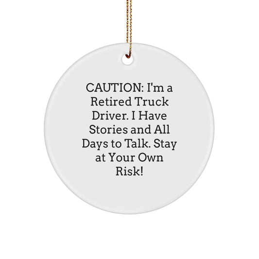 Truck Driver Christmas Unique Gifts from Family, Funny Circle Ornament with 'Caution: I'm A Retired Truck Driver. I Have Stories And All Days To Talk. Stay At Your Own Risk!' - Image 1