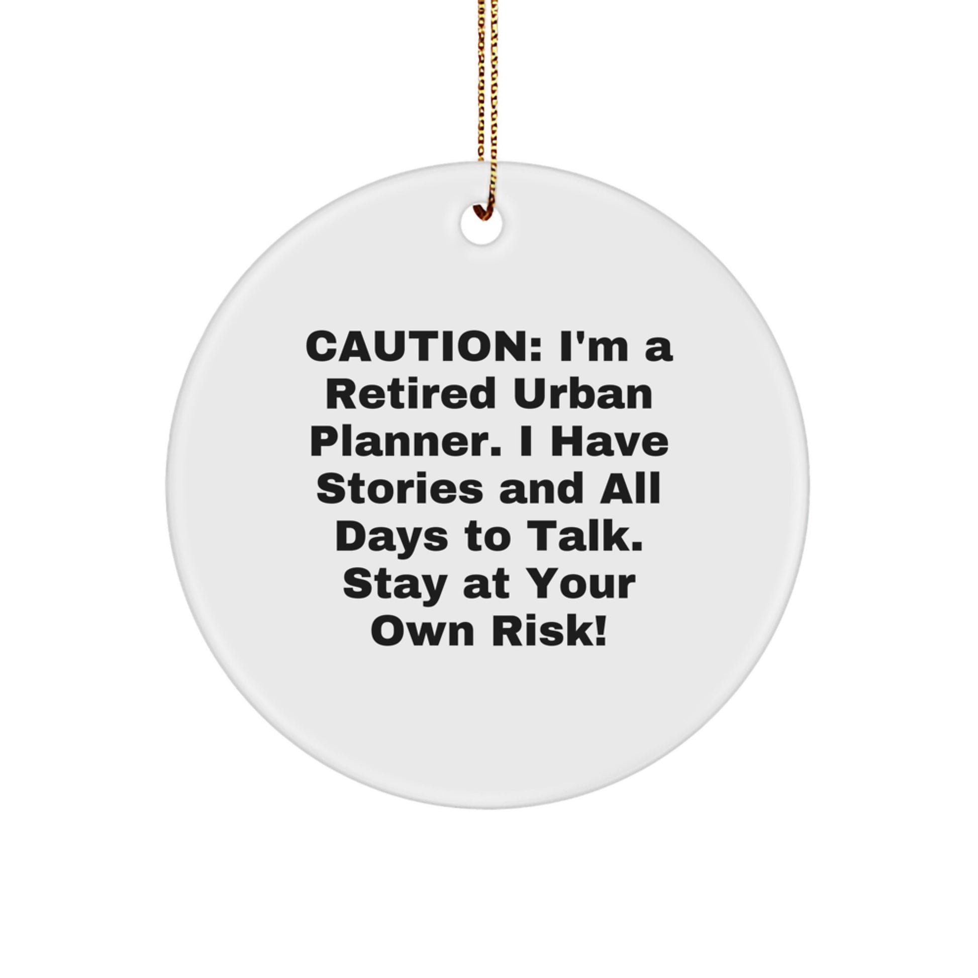 Funny Urban Planner Gifts for Friends from Men - Christmas Unique Circle Ornament with Caution I'm A Retired Urban Planner I Have Stories - Image 1