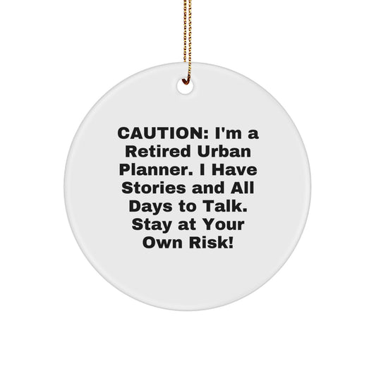Funny Urban Planner Gifts for Friends from Men - Christmas Unique Circle Ornament with Caution I'm A Retired Urban Planner I Have Stories - Image 1