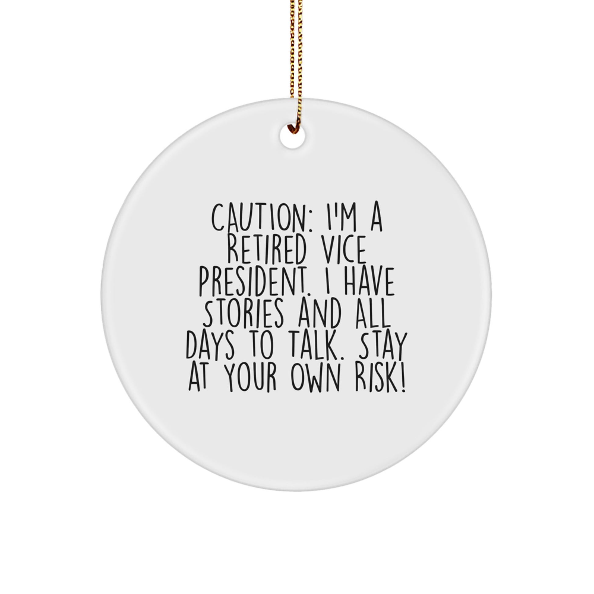 Funny Vice President Christmas Unique Gifts from Friends and Family - Caution: I'm A Retired Vice President. I Have Stories And All Days To Talk. Stay At Your Own Risk! - Circle Ornament - Image 1