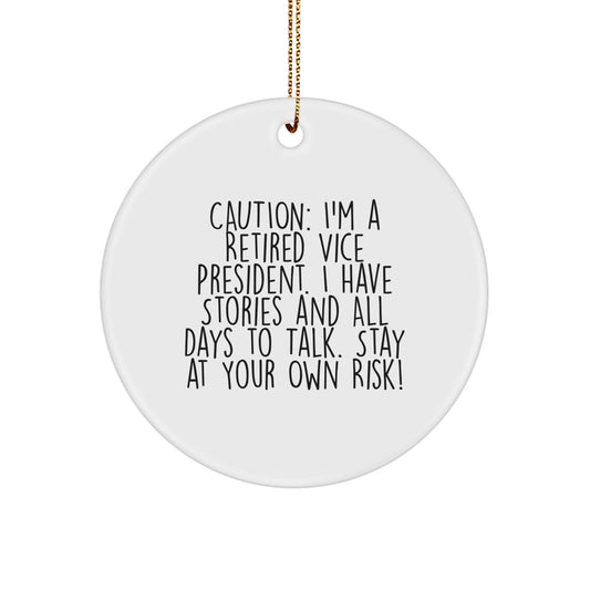 Funny Vice President Christmas Unique Gifts from Friends and Family - Caution: I'm A Retired Vice President. I Have Stories And All Days To Talk. Stay At Your Own Risk! - Circle Ornament - Image 1