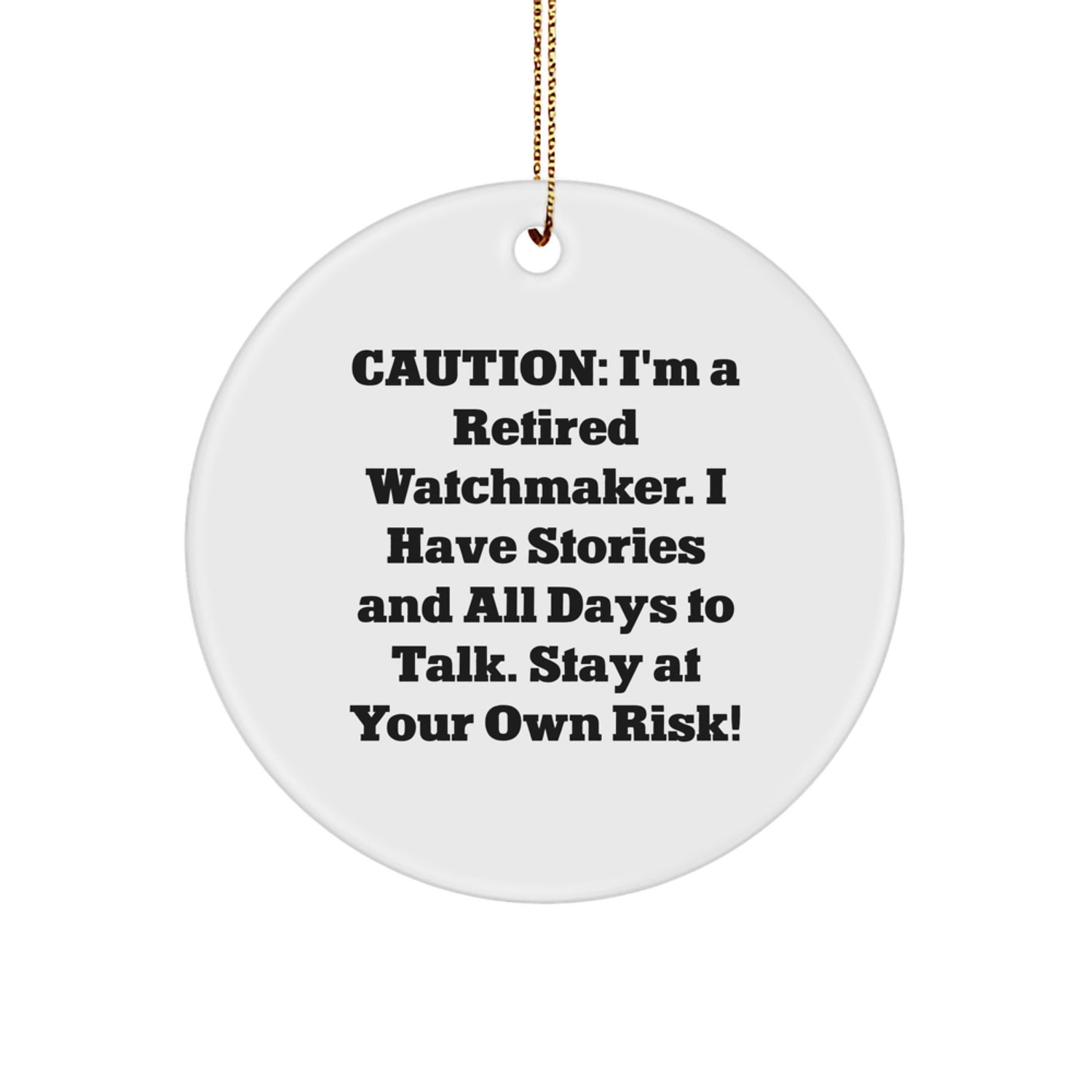 Funny Watchmaker Gift for Friends from Men, Unique Circle Ornament for Christmas, Caution: I'm A Retired Watchmaker... - White Color - Image 1