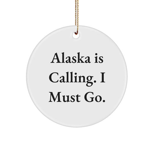 Alaska Gifts from Friends to Family - Circle Ornament with Inspirational Quote, 'Alaska Is Calling. I Must Go.' - Unique Christmas Unique Gift for Men and Women - Image 1