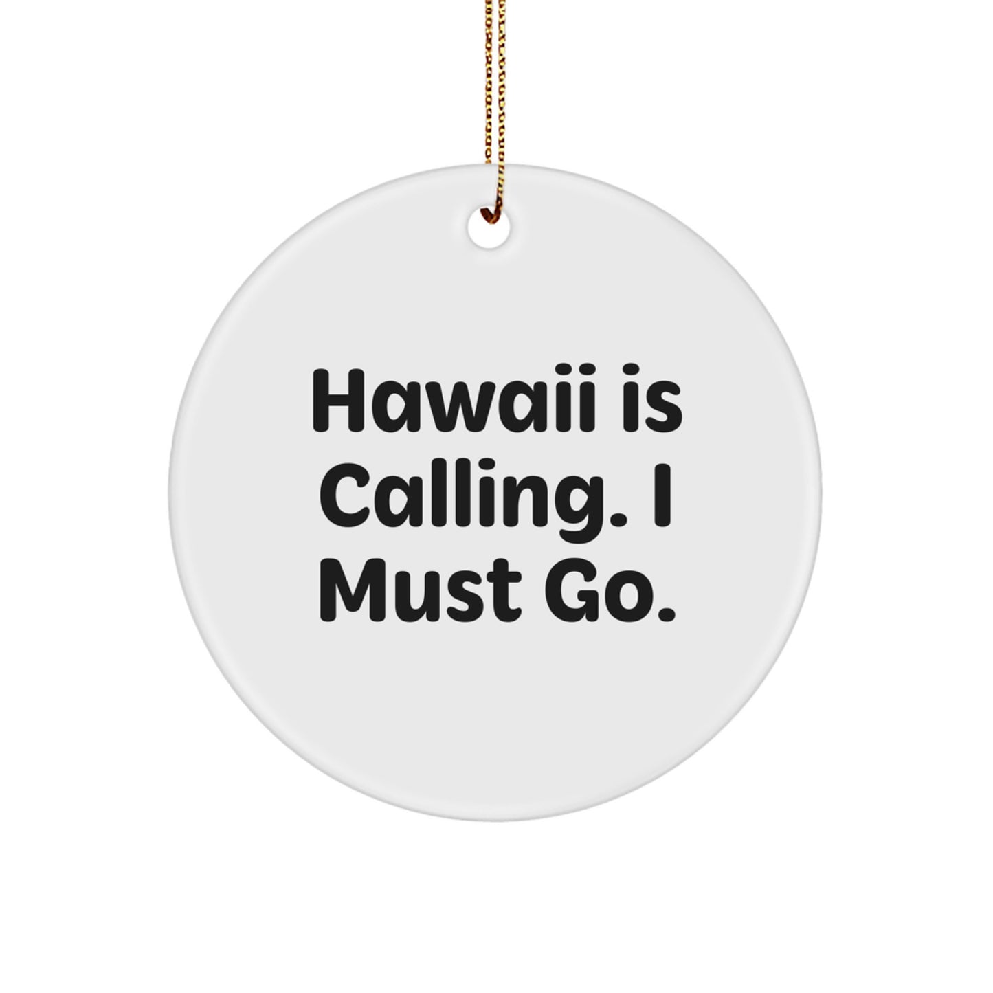 Hawaii Circle Ornament - Gifts from Friends and Family for Christmas - Fun Quote 'Hawaii Is Calling, I Must Go' - White, Circle Shaped Decor - Image 1
