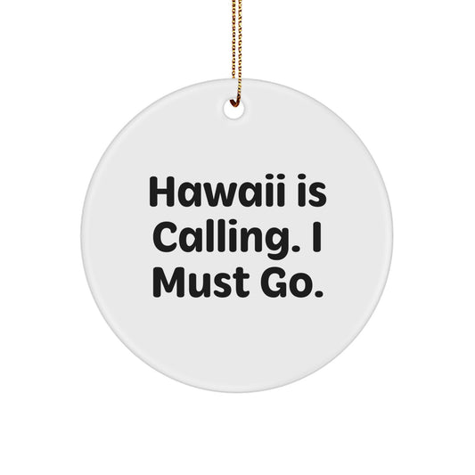 Hawaii Circle Ornament - Gifts from Friends and Family for Christmas - Fun Quote 'Hawaii Is Calling, I Must Go' - White, Circle Shaped Decor - Image 1