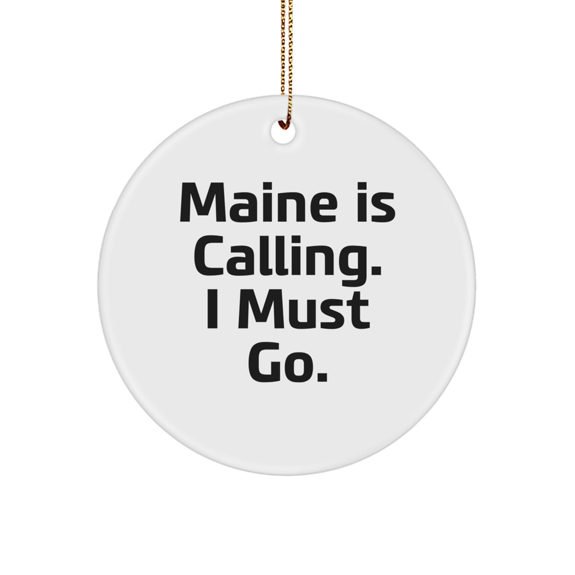 Maine Circle Ornament Gifts from Friends for Christmas - 'Maine Is Calling. I Must Go.' - White Circle Shaped Decorative - Image 1
