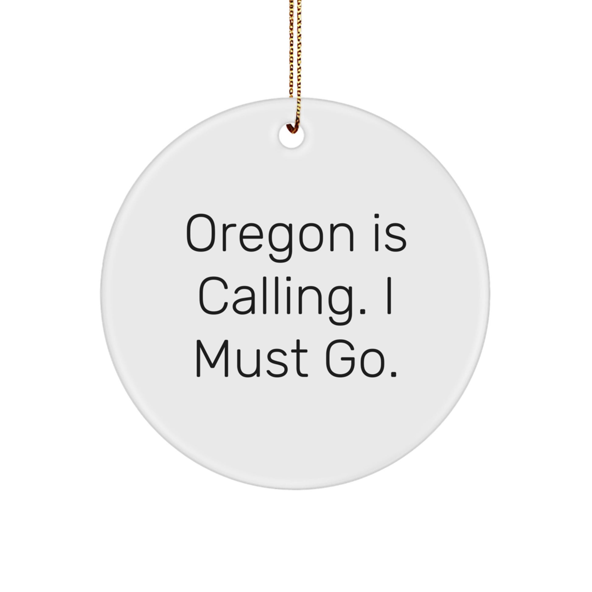 Oregon Gifts from Loved Ones - 'Oregon Is Calling. I Must Go.' Funny Circle Ornament for Christmas - Image 1