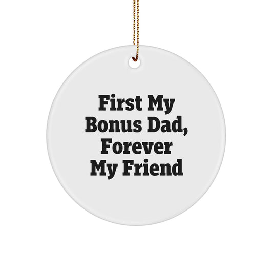 Funny Bonus Dad Gifts, Circle Ornament with 'First My Bonus Dad, Forever My Friend' Quote, Gifts for Bonus Dad from Family - Image 1