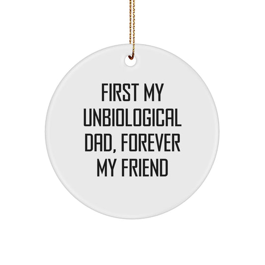 Funny Unbiological Dad Gifts from Men to Unbiological Dad - Circle Ornament with 'First My Unbiological Dad, Forever My Friend' Quote - Christmas Unique Gifts for Unbiological Dads - Image 1