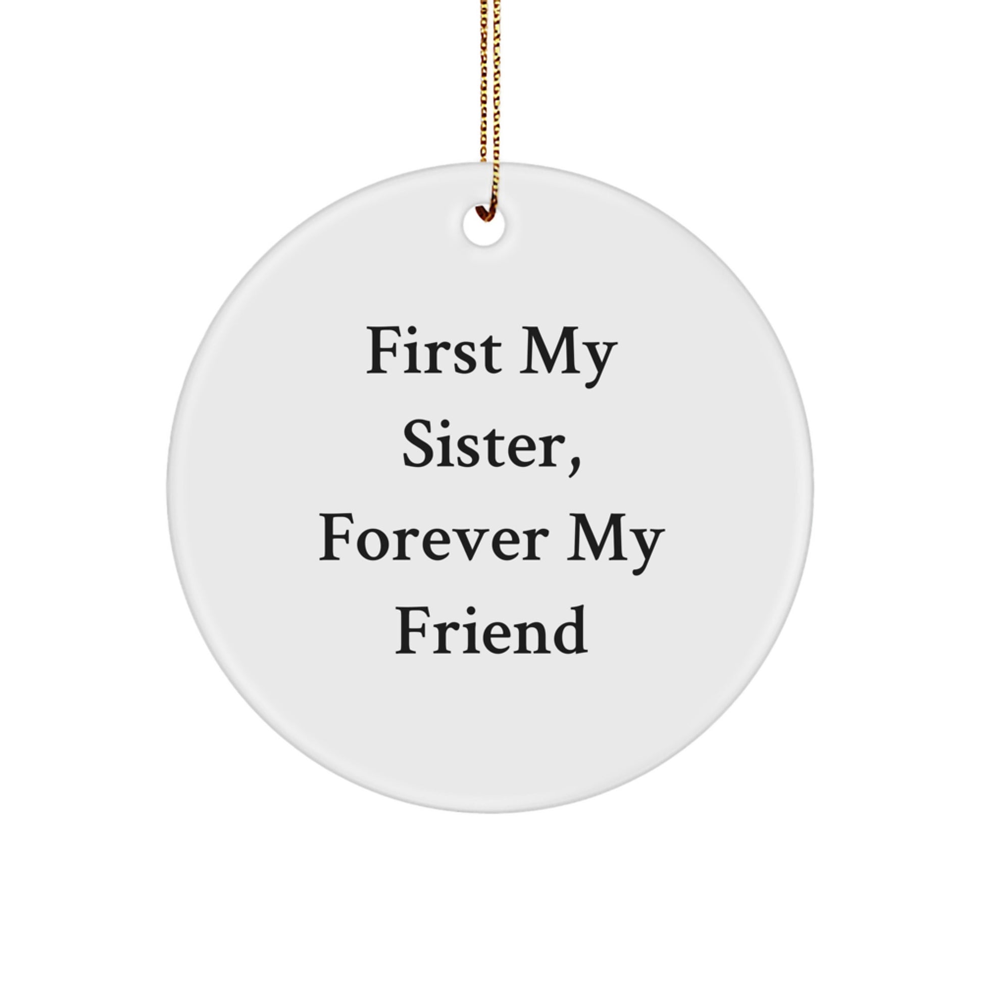 Funny Sister Gifts, First My Sister Forever My Friend Christmas Circle Ornament, Gifts from Men to Sisters, Perfect for Sister's Room - Image 1