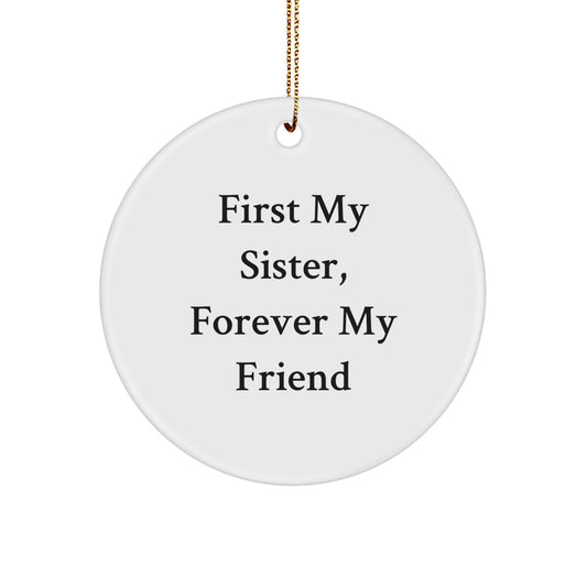 Funny Sister Gifts, First My Sister Forever My Friend Christmas Circle Ornament, Gifts from Men to Sisters, Perfect for Sister's Room - Image 1