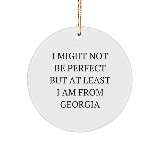 Fun Georgia Christmas Circle Ornament Gifts from Friends and Family with Inspirational Quote - I Might Not Be Perfect But At Least I Am From Georgia - Image 1