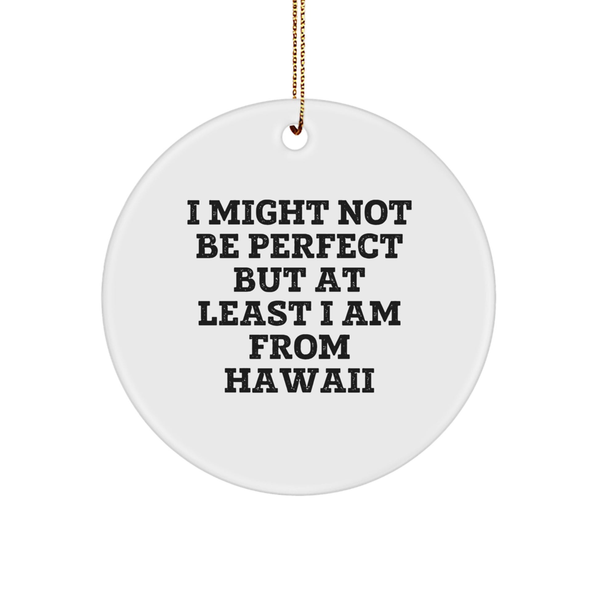 Hawaii Christmas Unique Gifts from Friends and Family, Funny Circle Ornament, Perfectly Imperfect Quote, White - Image 1