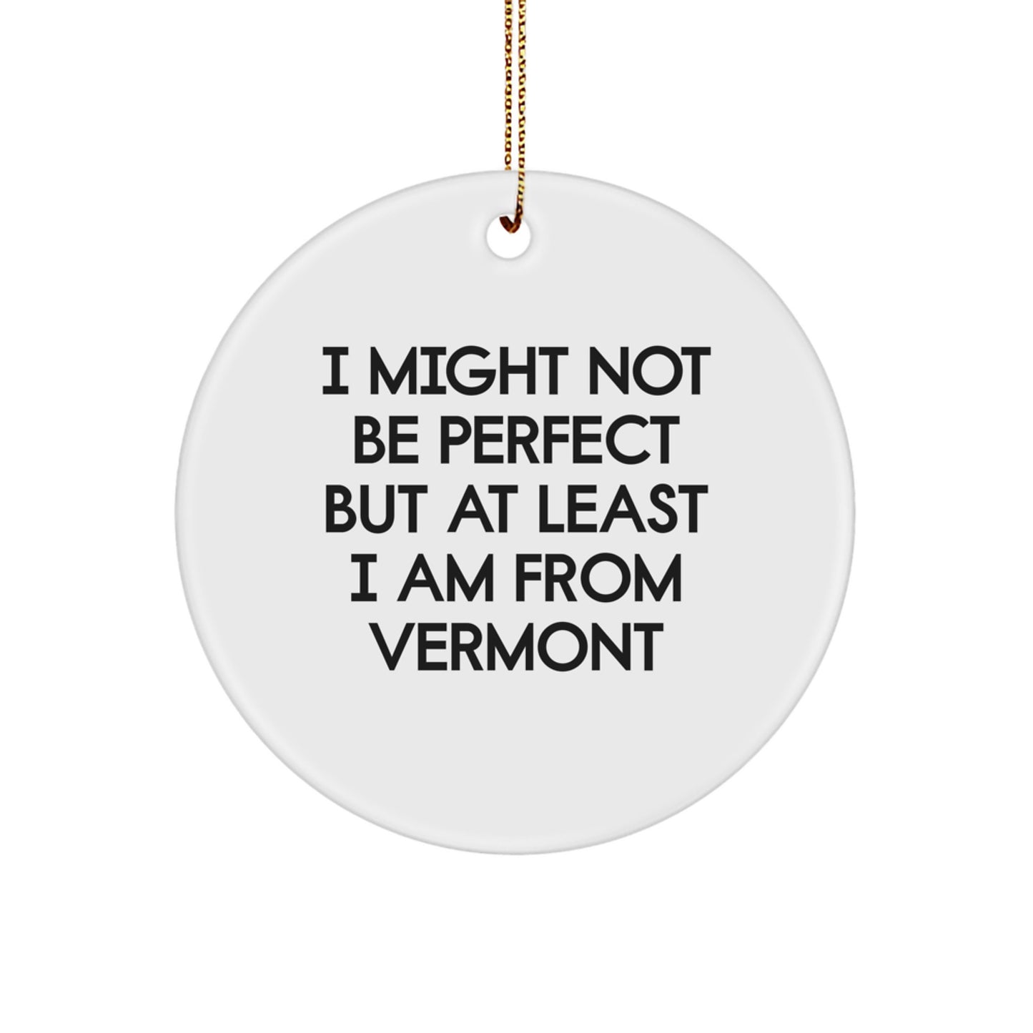 Vermont Circle Ornament Gifts from Friends and Family - I Might Not Be Perfect but At Least I Am From Vermont, Christmas Unique Presents - Image 1