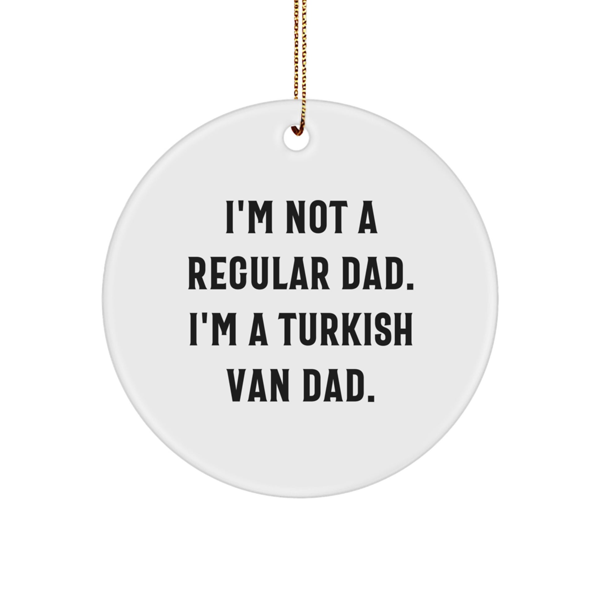 Turkish Van Cat Dad Gifts from Men to Family - 'I'm Not A Regular Dad' Circle Ornament, White, Christmas Unique - Image 1