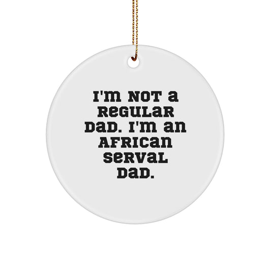 Funny African Serval Cat Dad Gifts for Christmas, Circle Ornament for Men, Unique African Serval Cat Lover Ornament for Home Decoration, Gifts from Dad for African Serval Cat Enthusiasts - Image 1