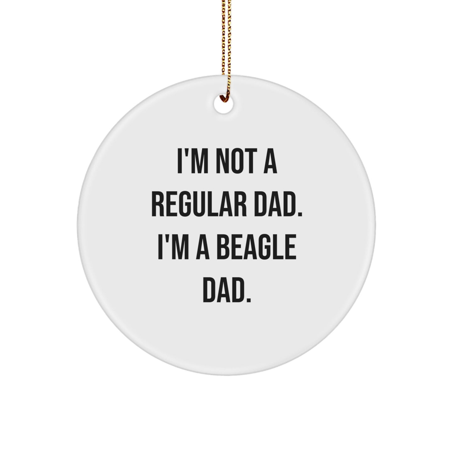 Funny Beagle Dad Gifts from Men to Family Members - Christmas Unique Circle Ornaments for Beagle Dog Lovers - I'm Not A Regular Dad. - Image 1