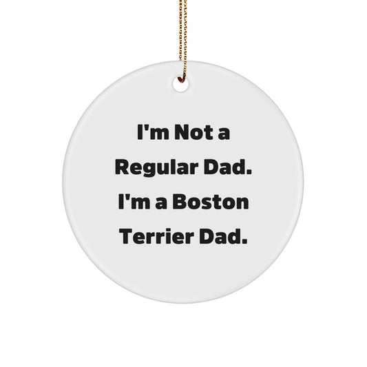 Boston Terrier Dad Gifts, Funny Circle Ornament for Men, Friends, or Family, 'I'm Not A Regular Dad. I'm A Boston Terrier Dad.' Christmas Unique Gifts from Dad to Boston Terrier Dog Owners - Image 1