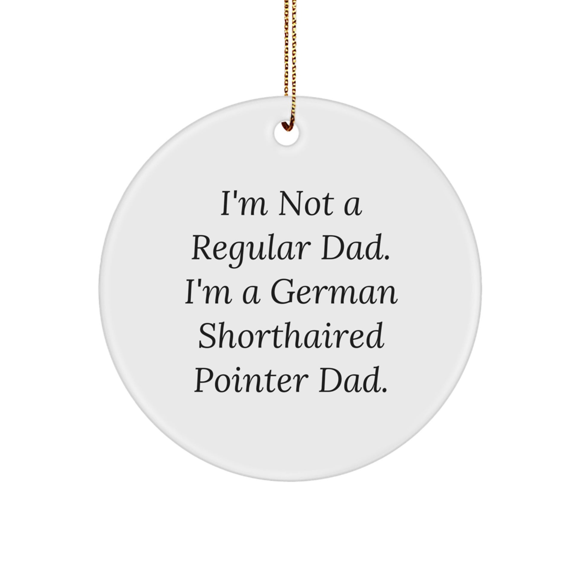 Funny German Shorthaired Pointer Dog Dad Christmas Unique Gifts from Men to German Shorthaired Pointer Dog, Circle Ornament I'm Not a Regular Dad - Image 1