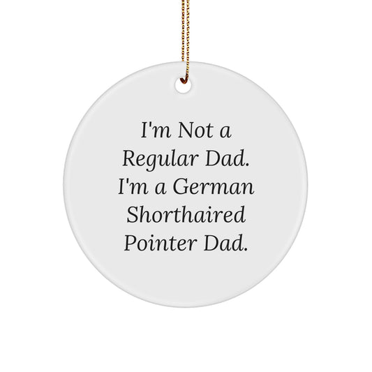 Funny German Shorthaired Pointer Dog Dad Christmas Unique Gifts from Men to German Shorthaired Pointer Dog, Circle Ornament I'm Not a Regular Dad - Image 1