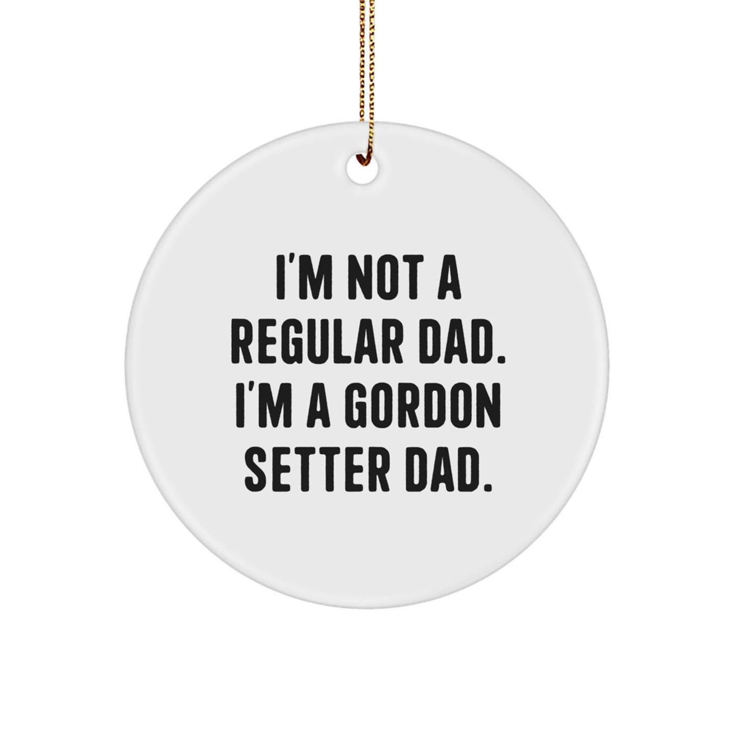 Gordon Setter Dad's Fun Circle Ornament, Funny Christmas Unique Gift for Pet Lovers, 'I'm Not A Regular Dad. I'm A Gordon Setter Dad.' - Image 1