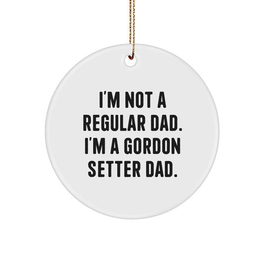 Gordon Setter Dad's Fun Circle Ornament, Funny Christmas Unique Gift for Pet Lovers, 'I'm Not A Regular Dad. I'm A Gordon Setter Dad.' - Image 1