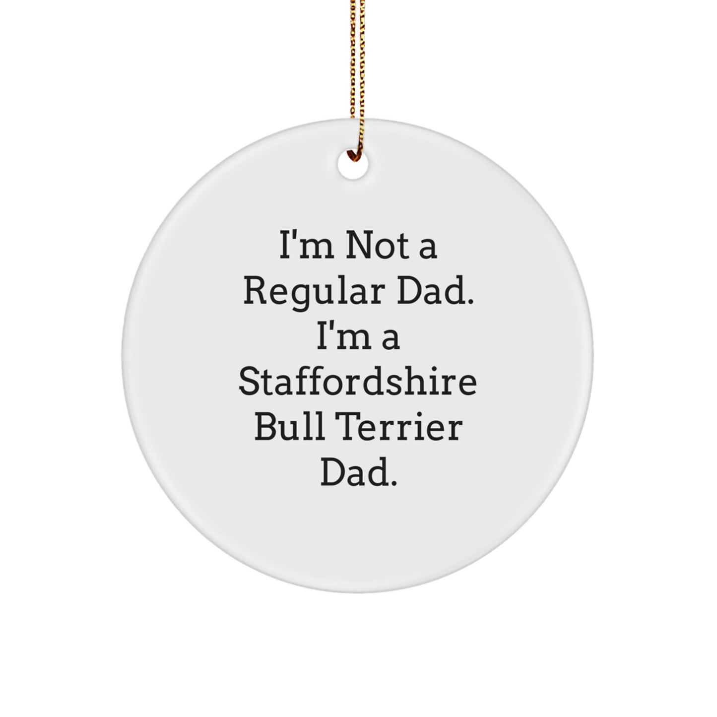 Funny Staffordshire Bull Terrier Dog Gifts, Circle Ornament for Christmas, Unique Presents from Men to Staffordshire Bull Terrier Dad - Image 1