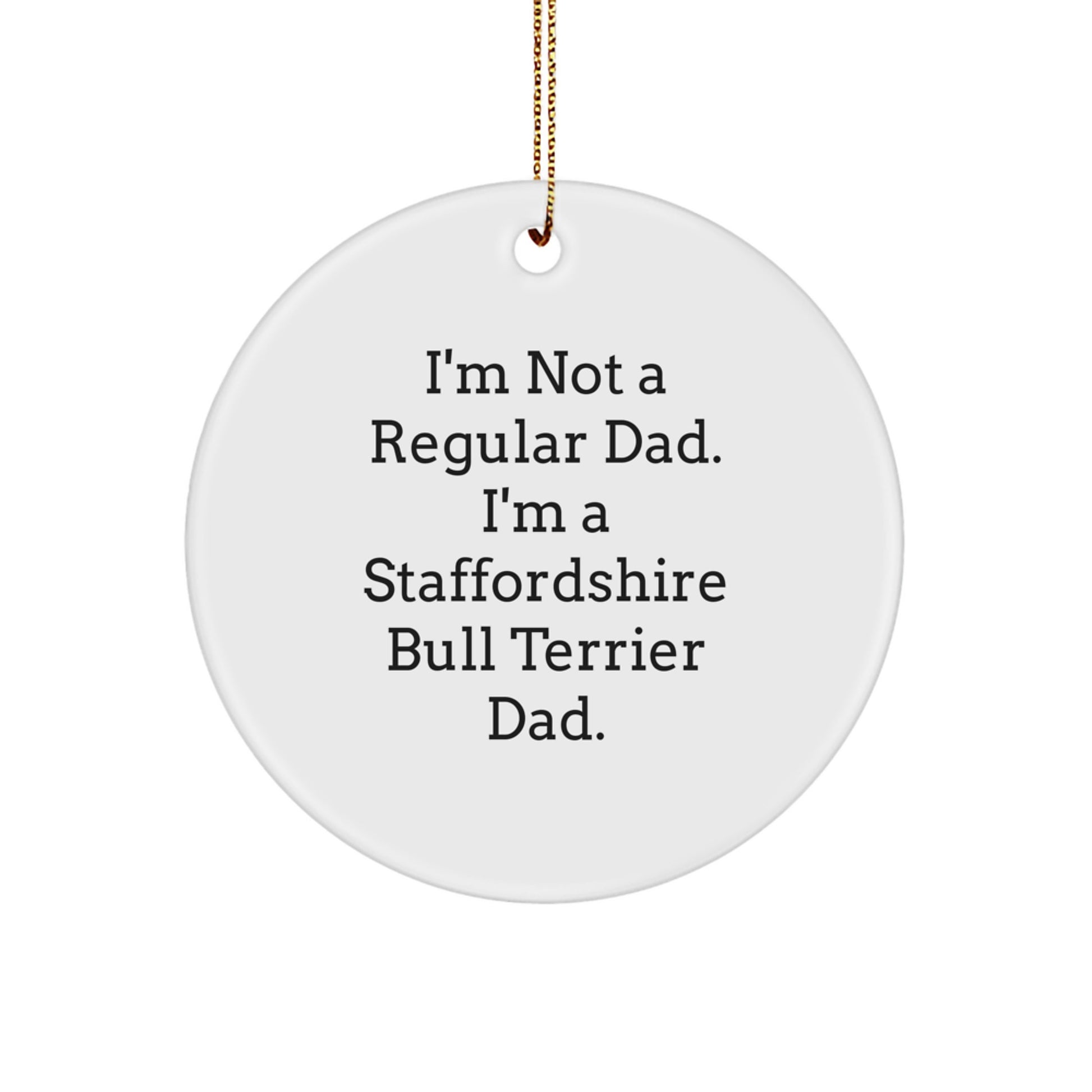 Funny Staffordshire Bull Terrier Dog Gifts, Circle Ornament for Christmas, Unique Presents from Men to Staffordshire Bull Terrier Dad - Image 1