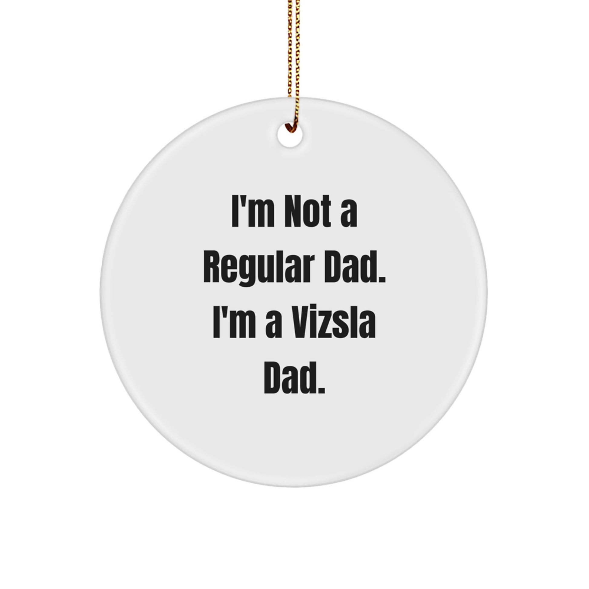 Funny Vizsla Dog Gifts from Dad for Men - 'I'm Not A Regular Dad' Circle Ornament, White, Christmas Unique Decorations - Image 1