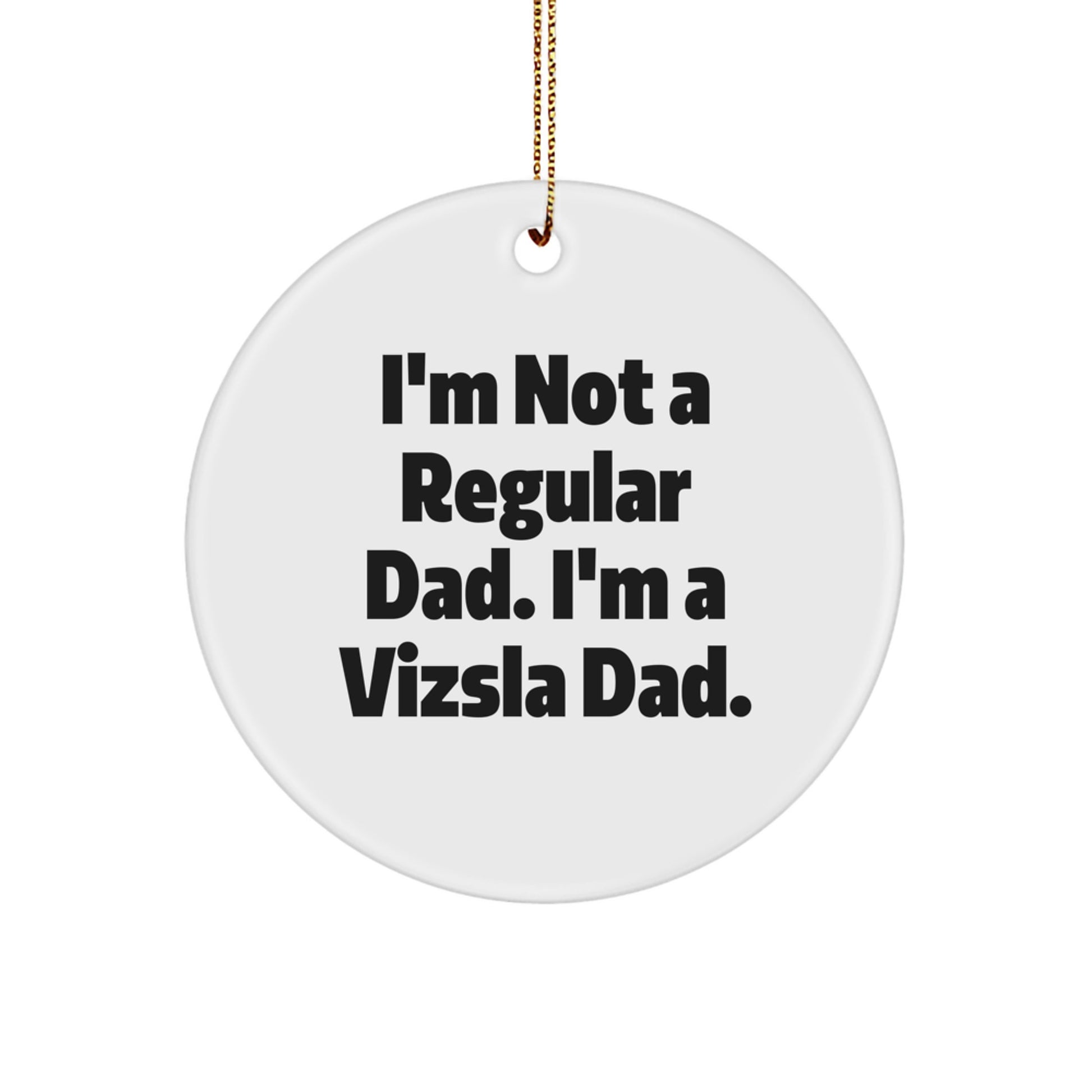 Vizsla Dog Dad Christmas Circle Ornament Funny Quote Gifts from Friends for Family - Image 1