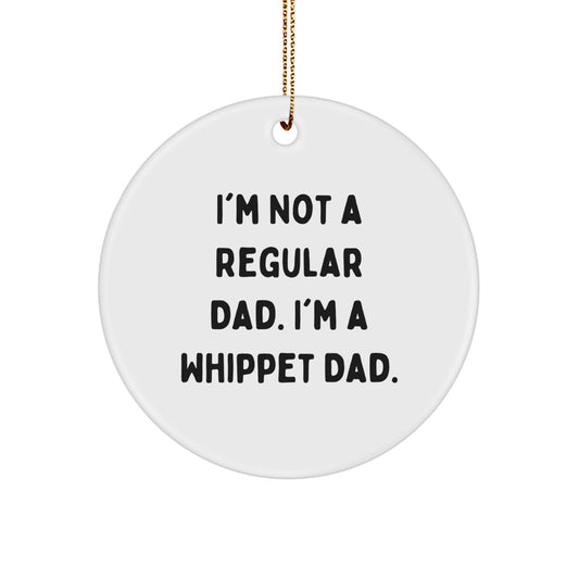 Whippet Dog Lover Gifts from Dad, Funny Circle Ornament for Christmas Unique Gifts, I'm Not A Regular Dad I'm A Whippet Dad - Image 1