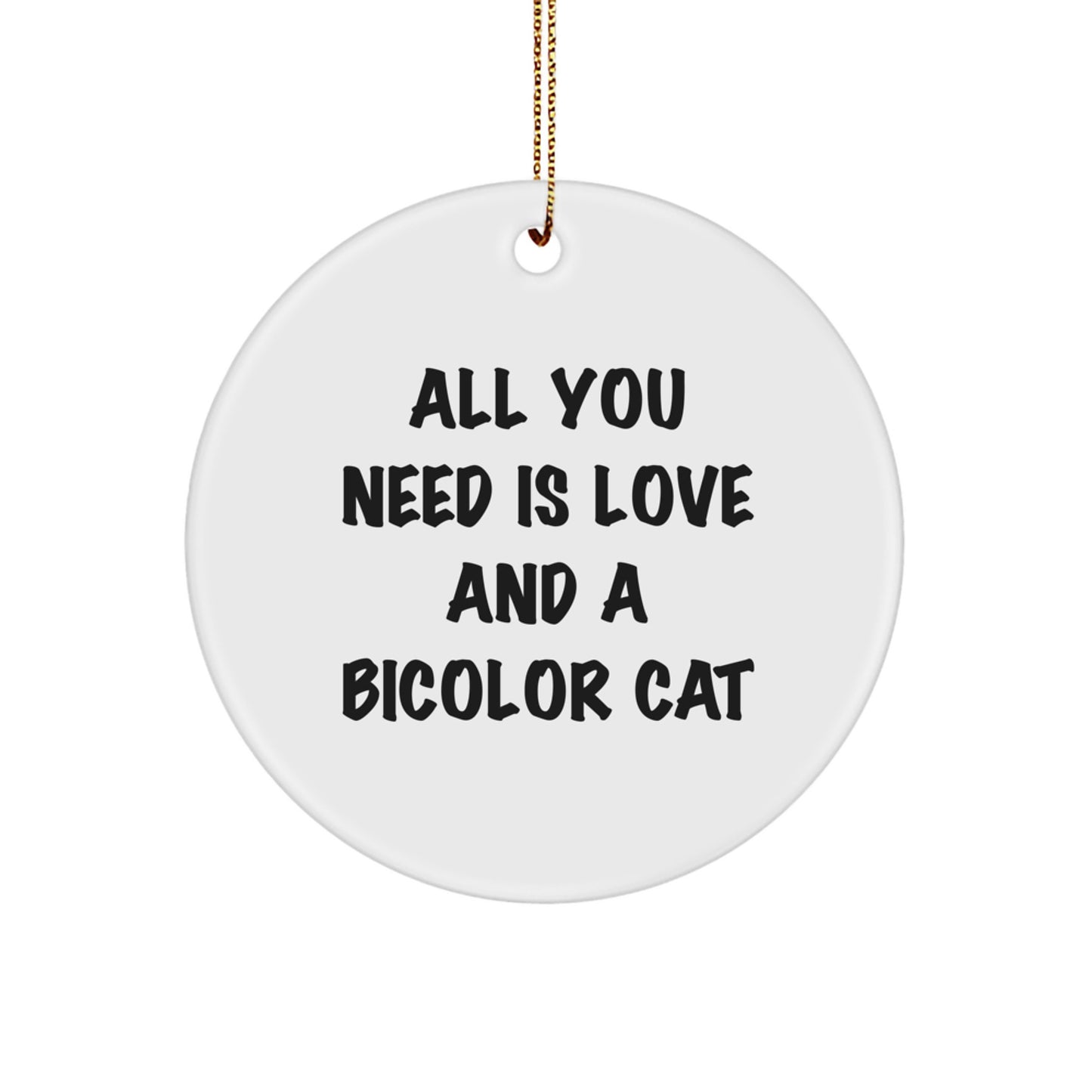 Bicolor Cat Gifts from Friends - 'All You Need Is Love And A Bicolor Cat' Circle Ornament for Men, Women, Family, Christmas Unique Presents - Image 1