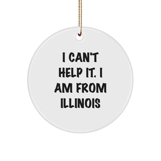 Unique Illinois Circle Ornaments, Funny Quote Gifts for Illinois Men, Women, Friends, and Family, Christmas Unique Gifts from Illinois, I 'Can't Help It. I Am From Illinois' Circle Ornament - Image 1