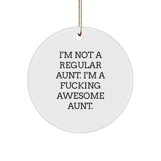 Funny Aunt Gifts from Men, Women, Friends for Aunt, Unique Christmas Circle Ornament with I'm Not A Regular Aunt. I'm A F--king Awesome Aunt. - Image 1