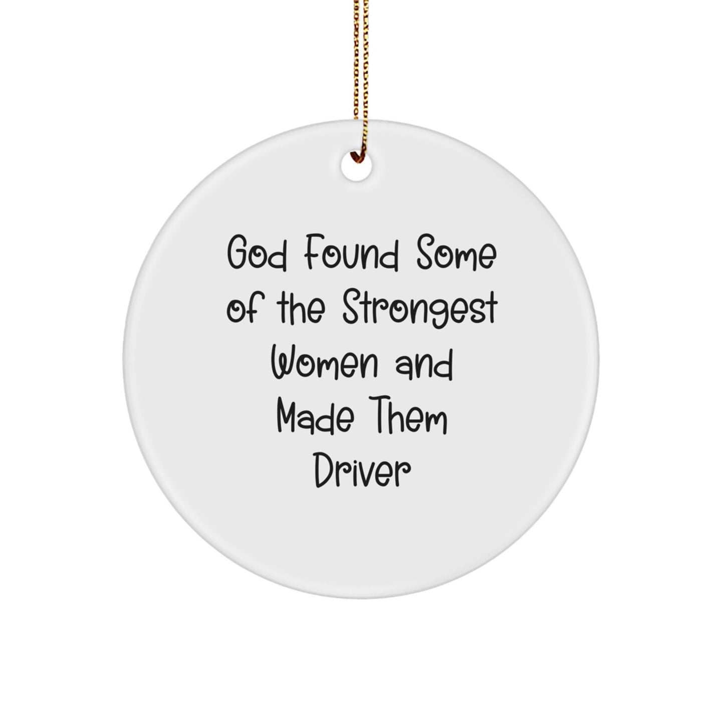 Funny Driver Gifts from Men to Women Christmas Ornament 'God Found Some Of The Strongest Women And Made Them Driver' - Image 1