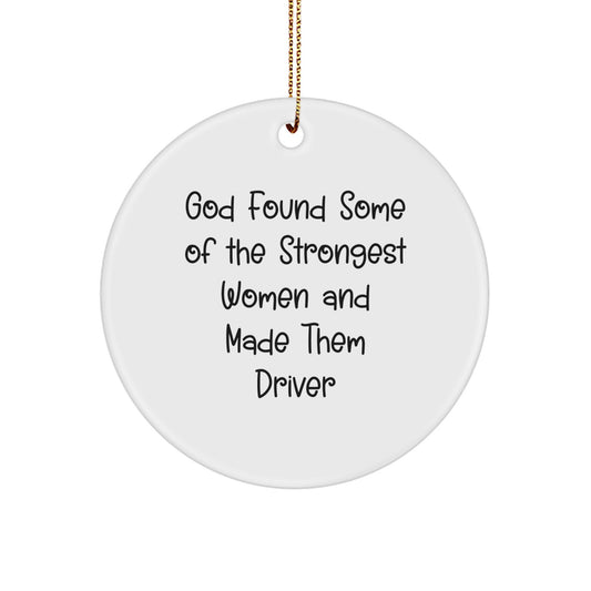 Funny Driver Gifts from Men to Women Christmas Ornament 'God Found Some Of The Strongest Women And Made Them Driver' - Image 1