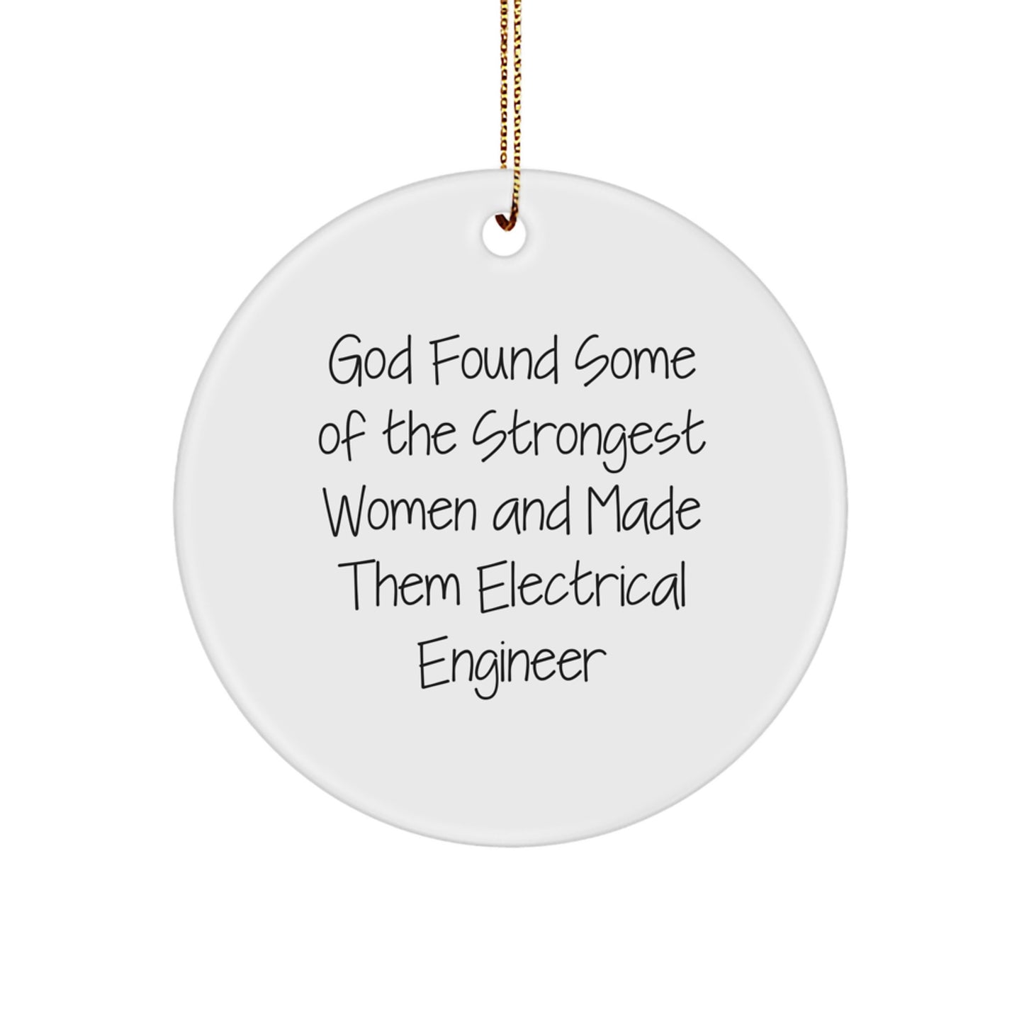 Funny Electrical Engineer Gifts from Men to Women Christmas Unique Circle Ornaments, Inspirational Quotes, 'God Found Some Of The Strongest Women And Made Them Electrical Engineer' - Image 1
