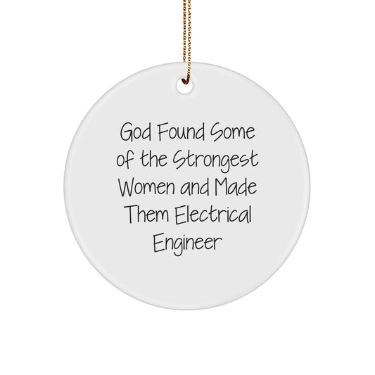 Funny Electrical Engineer Gifts from Men to Women Christmas Unique Circle Ornaments, Inspirational Quotes, 'God Found Some Of The Strongest Women And Made Them Electrical Engineer' - Image 1