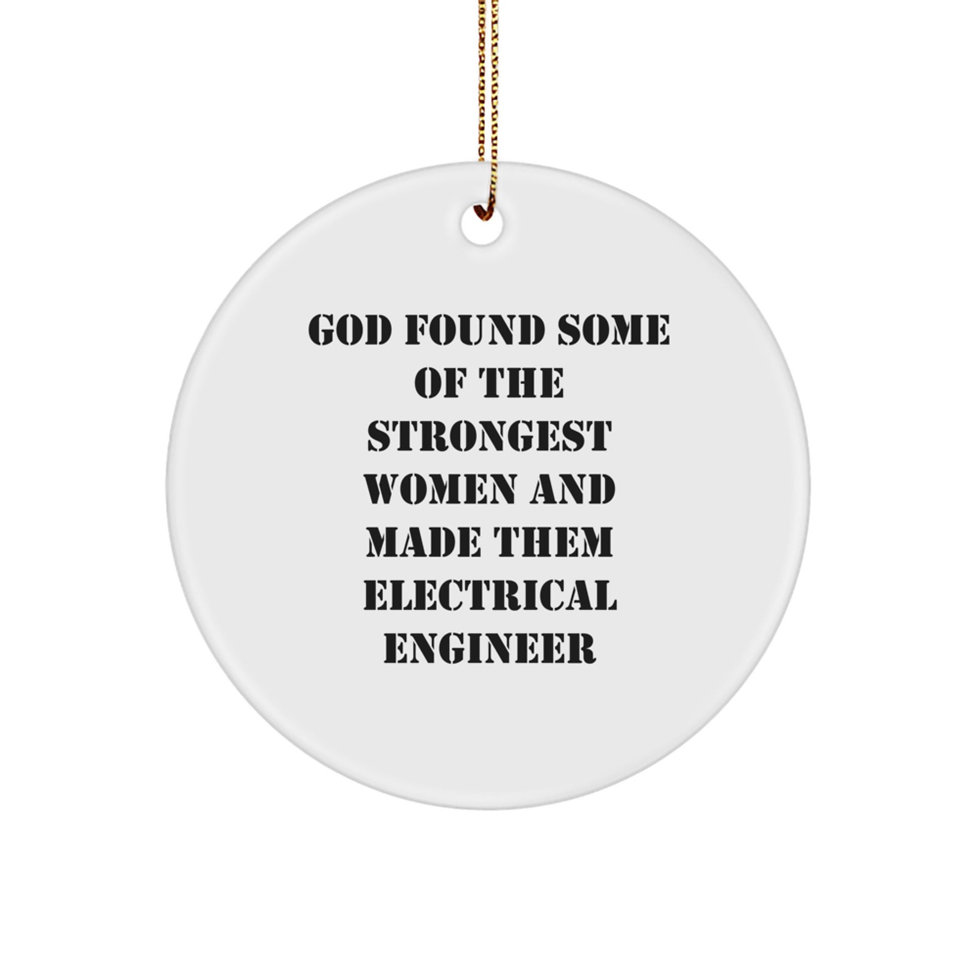 Funny Gifts from Men to Electrical Engineer Women with Christmas Circle Ornaments, Inspirational Electrical Engineer, God Found Some Of The Strongest Women And Made Them Electrical Engineer - Image 1