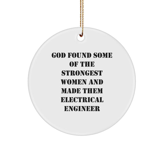 Funny Gifts from Men to Electrical Engineer Women with Christmas Circle Ornaments, Inspirational Electrical Engineer, God Found Some Of The Strongest Women And Made Them Electrical Engineer - Image 1