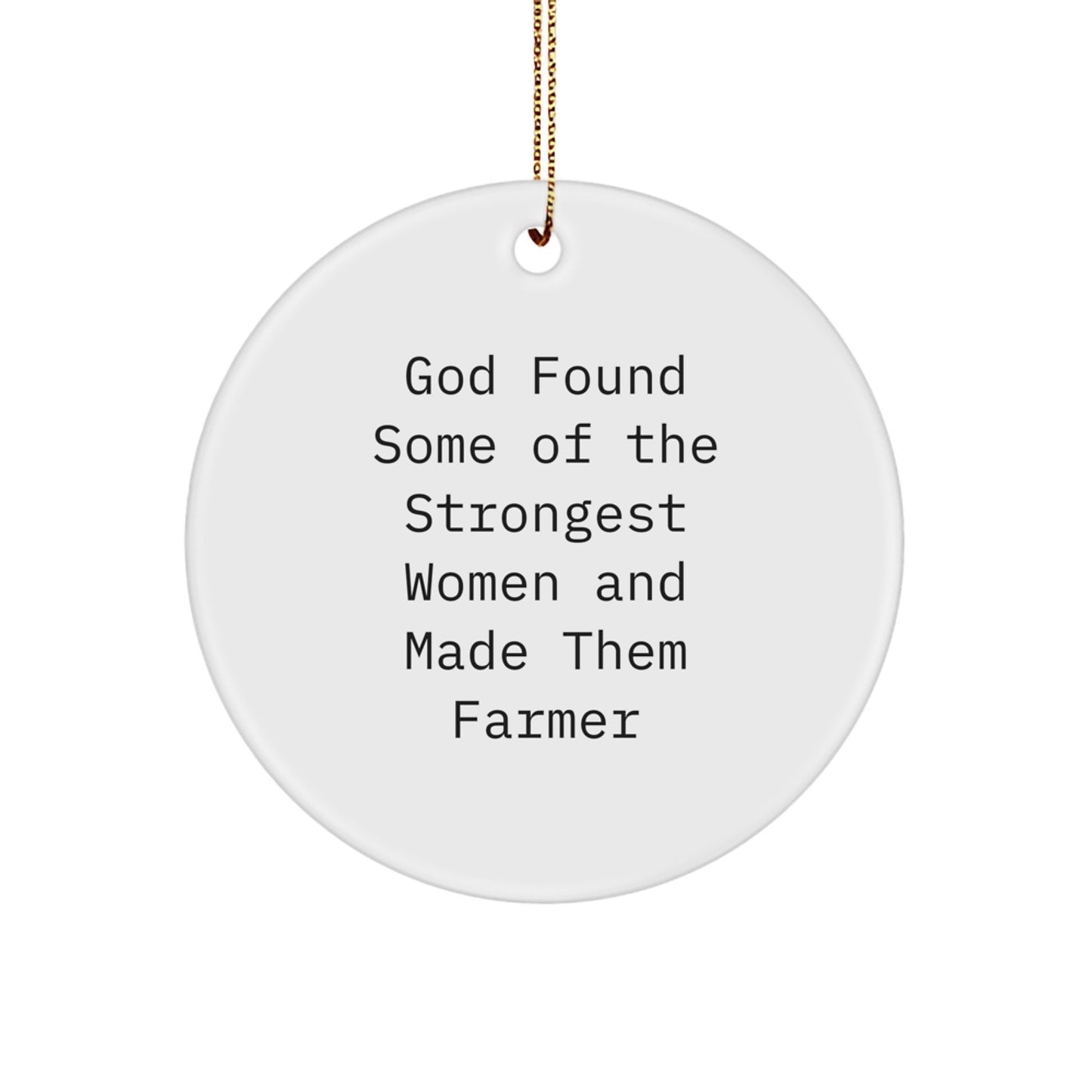 Funny Farmer Gifts for Women, 'God Found Some Of The Strongest Women And Made Them Farmer' Circle Ornament, Christmas Unique Presents - Image 1