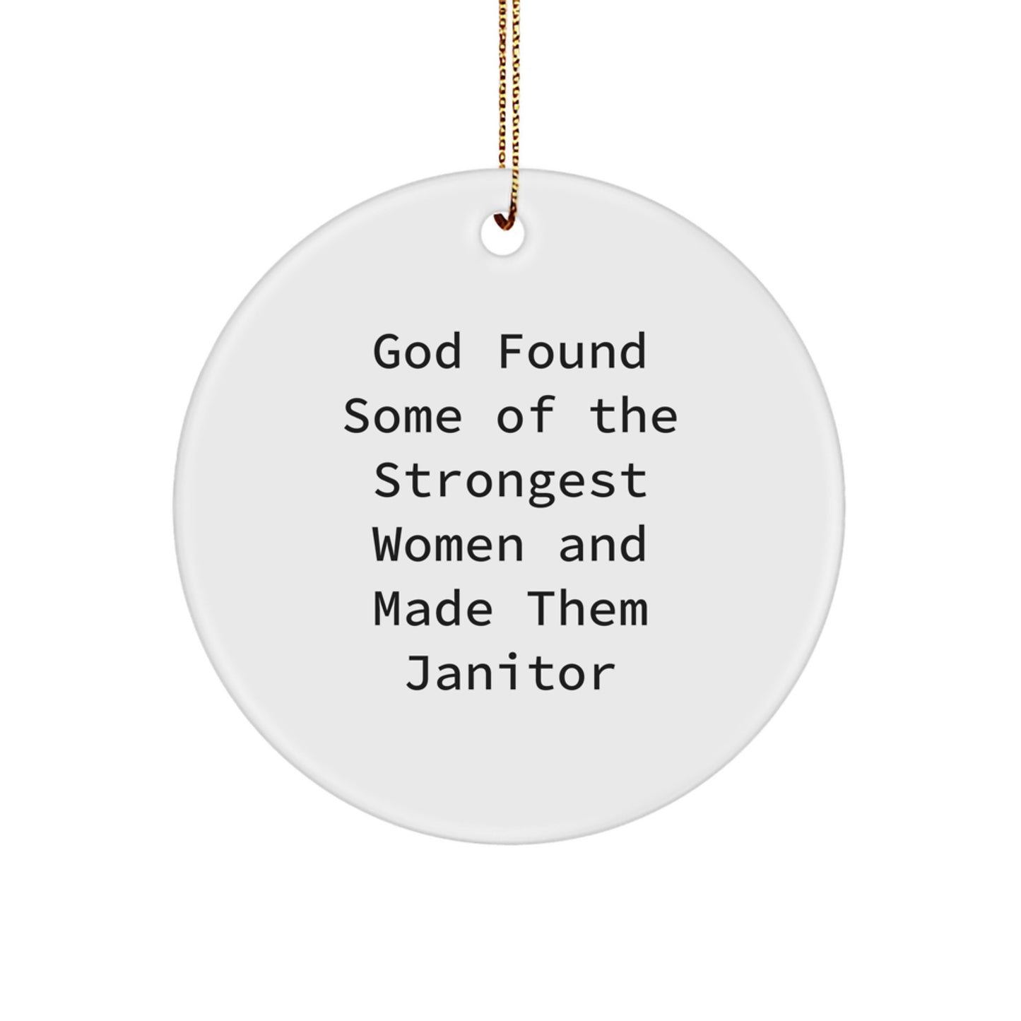 Funny Janitor Gift, Janitor Christmas Ornaments, Circle Ornament 'God Found Some Of The Strongest Women And Made Them Janitor', Gifts from Men to Janitor for Christmas - Image 1