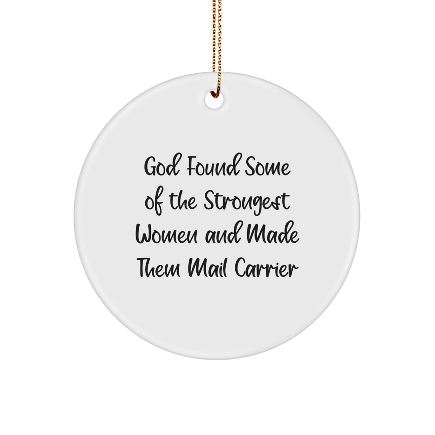 Funny 'God Found Some Of The Strongest Women And Made Them Mail Carrier' Mail Carrier Christmas Circle Ornament Gifts from Men for Women - Image 1