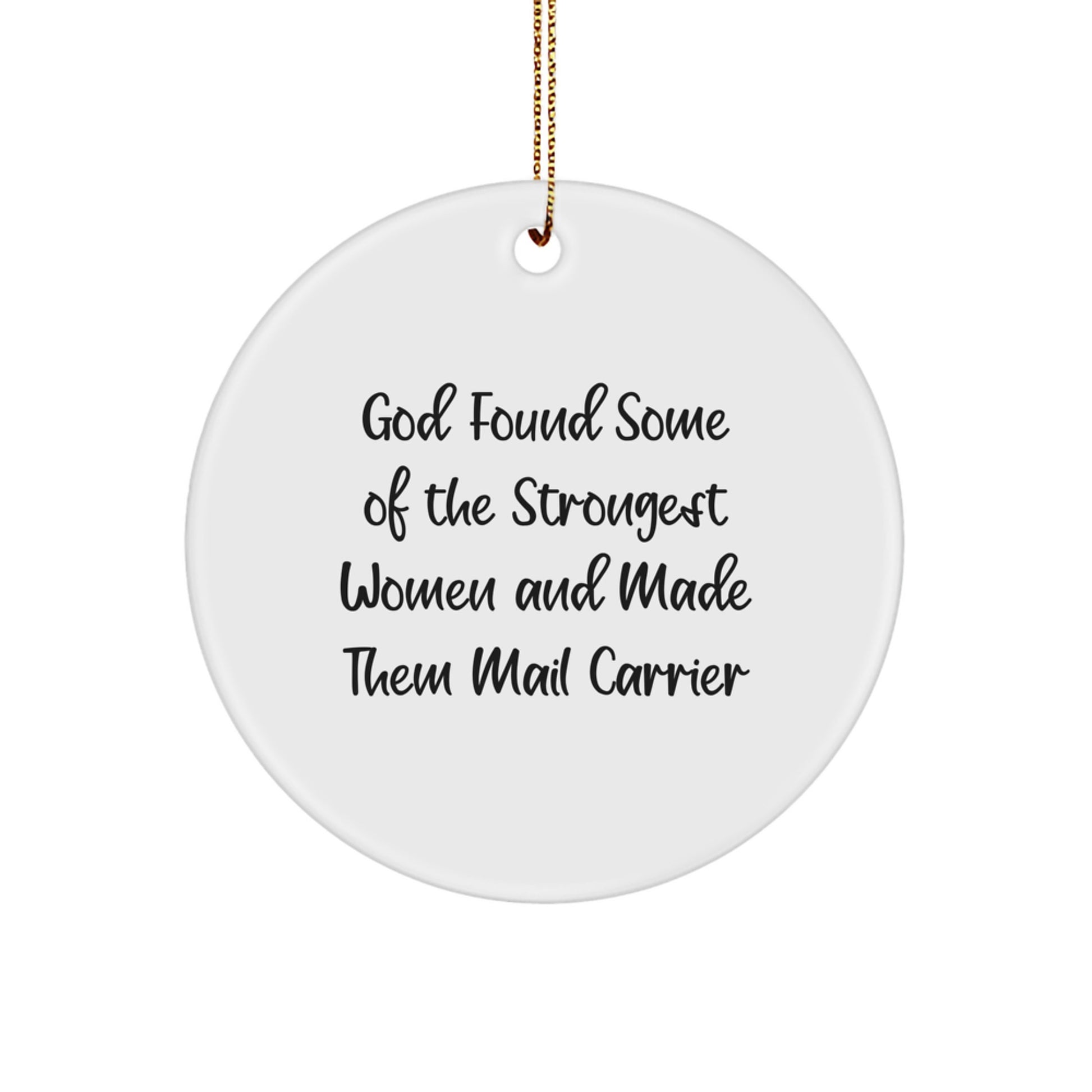 Funny 'God Found Some Of The Strongest Women And Made Them Mail Carrier' Mail Carrier Christmas Circle Ornament Gifts from Men for Women - Image 1