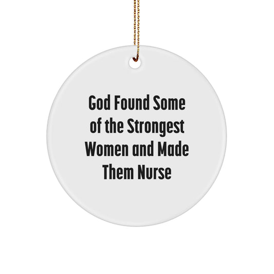 Funny Nurse Gifts from Men to Women Christmas Unique Circle Ornament Quotes 'God Found Some Of The Strongest Women And Made Them Nurse' - Image 1