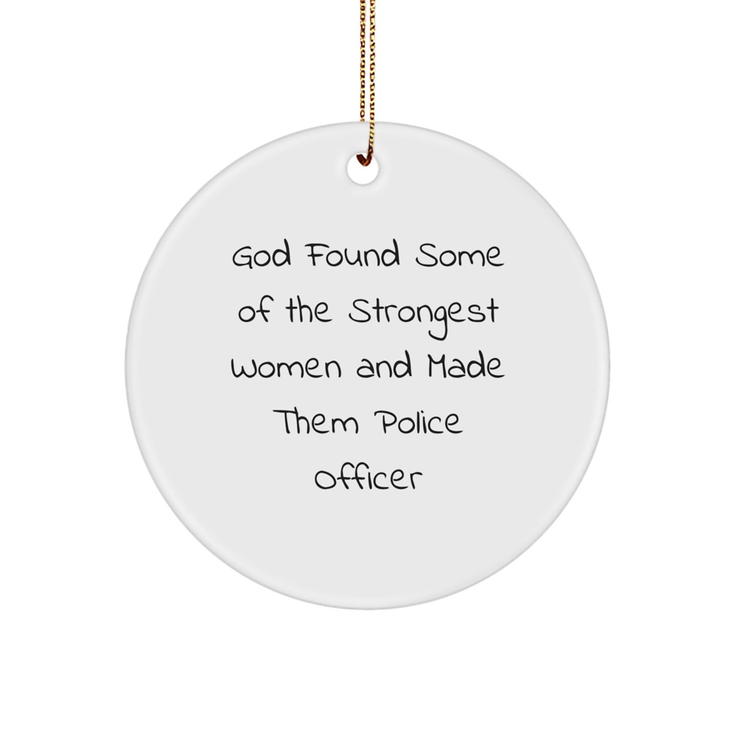 Police Officer Gifts from Friends, Funny Christmas Circle Ornament for Women Police Officers, Inspirational Quote 'God Found Some Of The Strongest Women And Made Them Police Officer' - Image 1