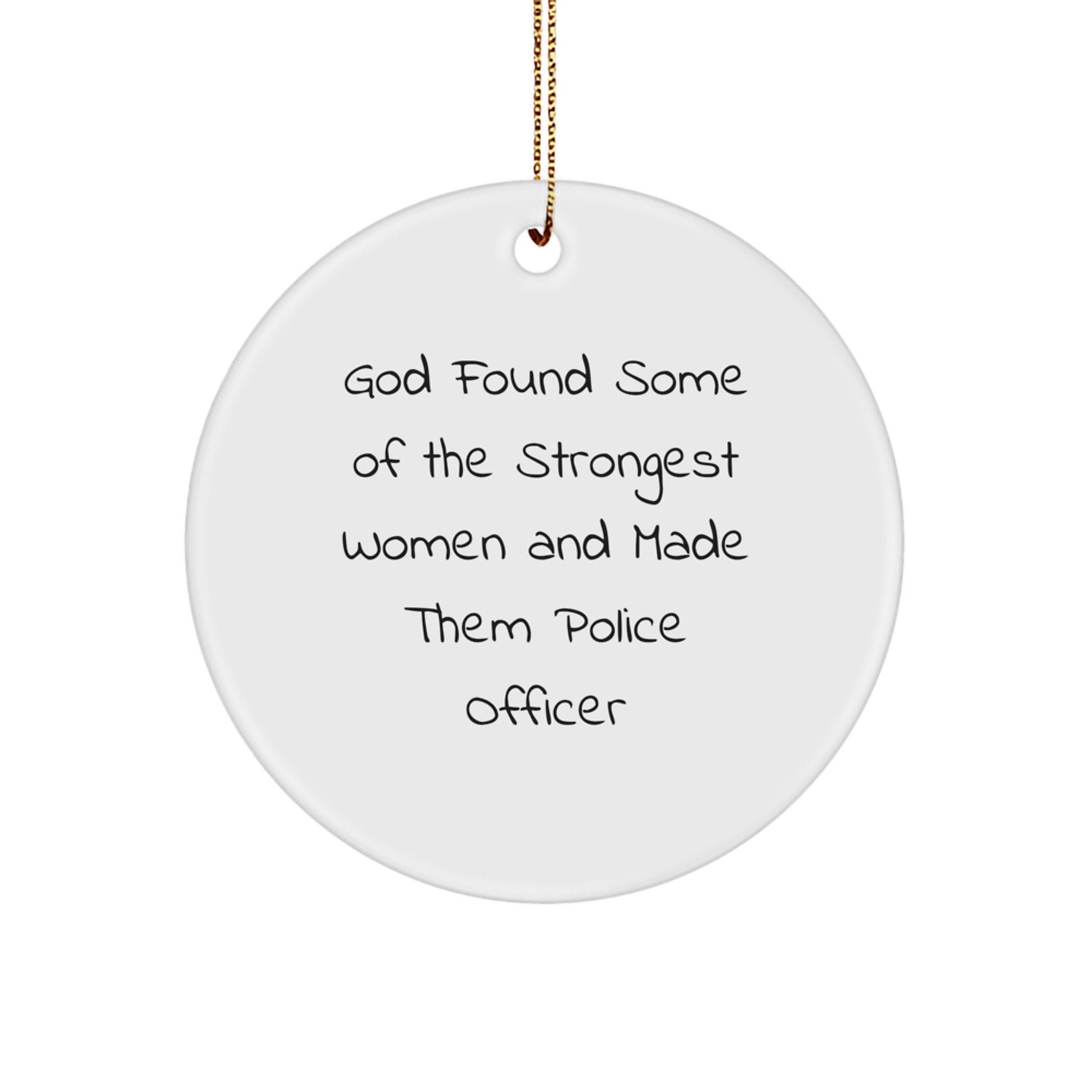 Police Officer Gifts from Friends, Funny Christmas Circle Ornament for Women Police Officers, Inspirational Quote 'God Found Some Of The Strongest Women And Made Them Police Officer' - Image 1